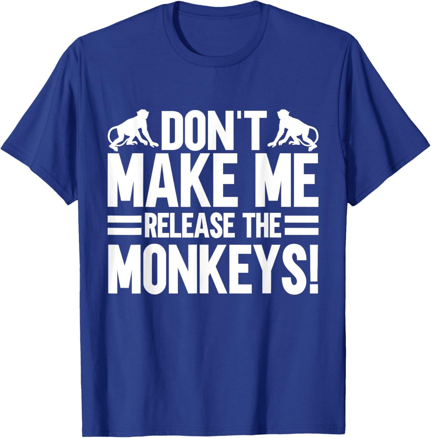 Dont make me release the Monkeys T-Shirt - T-Shirt | Royal