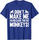 Dont make me release the Monkeys T-Shirt - T-Shirt | Royal