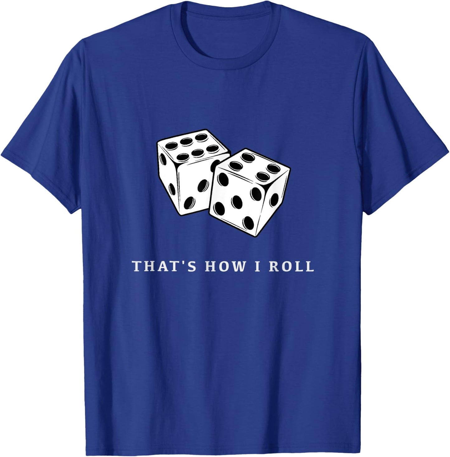 That’s How I Roll T-Shirt - T-Shirt | Royal