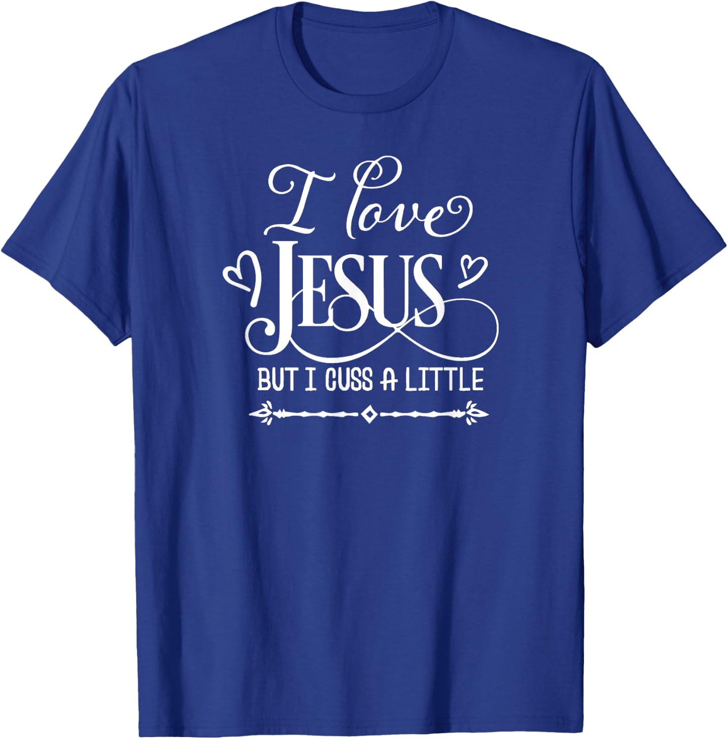 I Love Jesus But I Cuss A Little, Inspired Faith, Family T-Shirt - T-Shirt | Royal