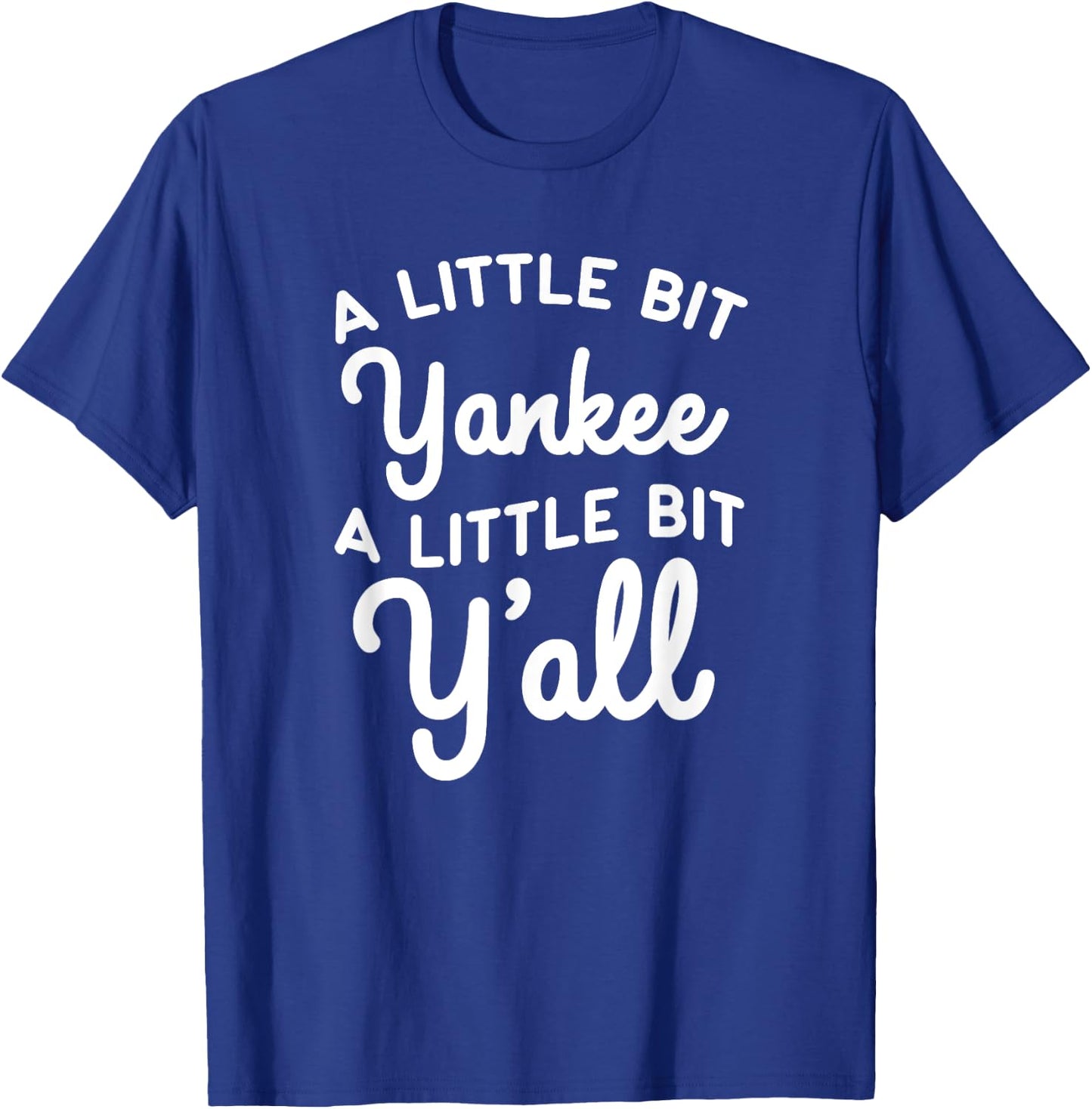 Funny Little Bit Yankee Y'all Northerners Living in South T-Shirt - T-Shirt | Royal