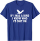 If I Was A Bird I Know Who I’d Shit On T-Shirt - T-Shirt | Royal