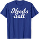 Needs Salt Funny Food Chef Cooking T-Shirt - T-Shirt | Royal