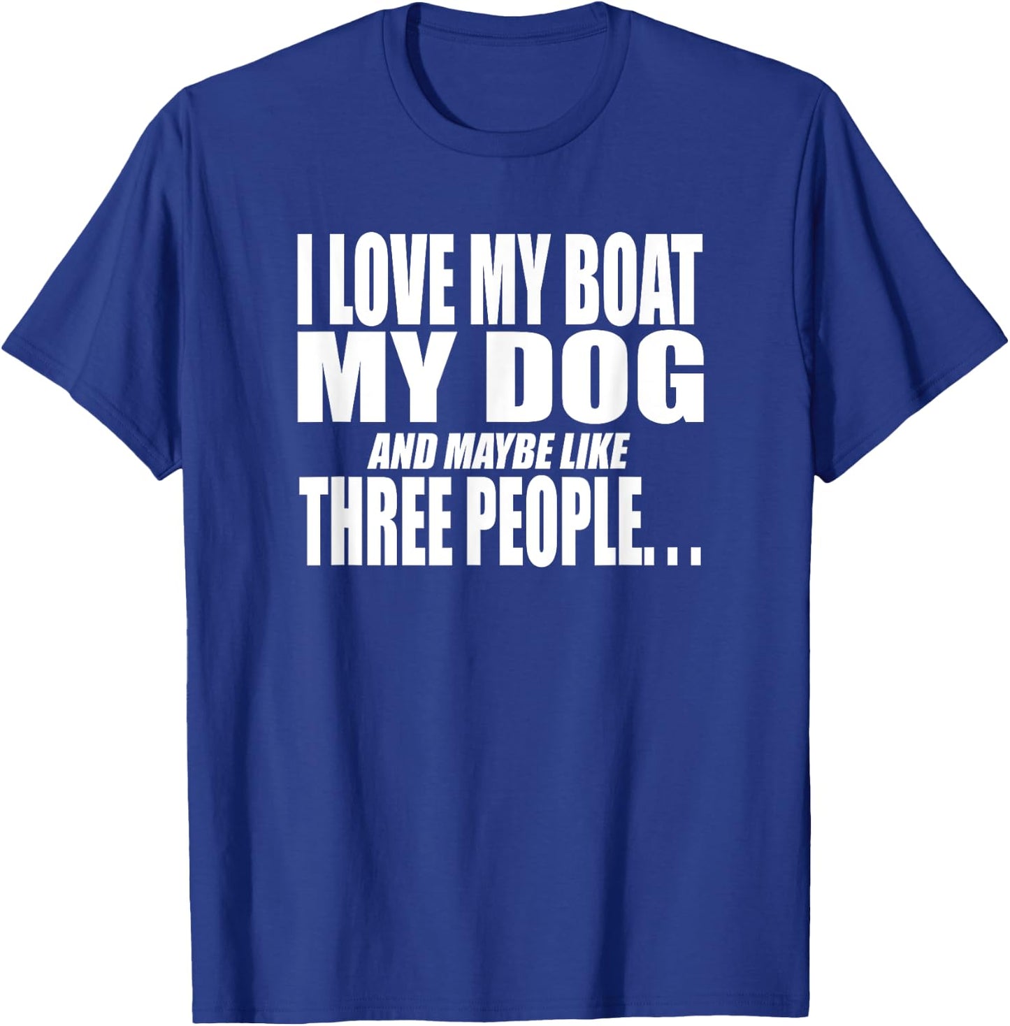 I LOVE MY BOAT MY DOG AND MAYBE LIKE THREE PEOPLE Funny Women T-Shirt - T-Shirt | Royal