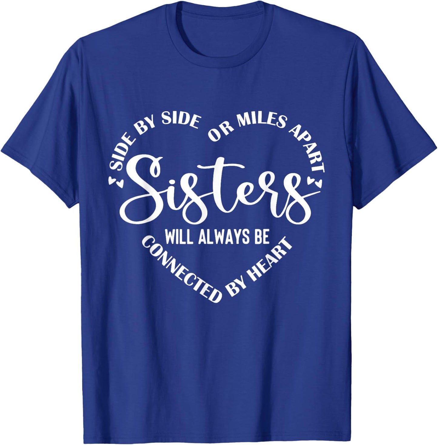Side By Side Miles Apart Sisters Always Be Connected Heart T-Shirt - T-Shirt | Royal