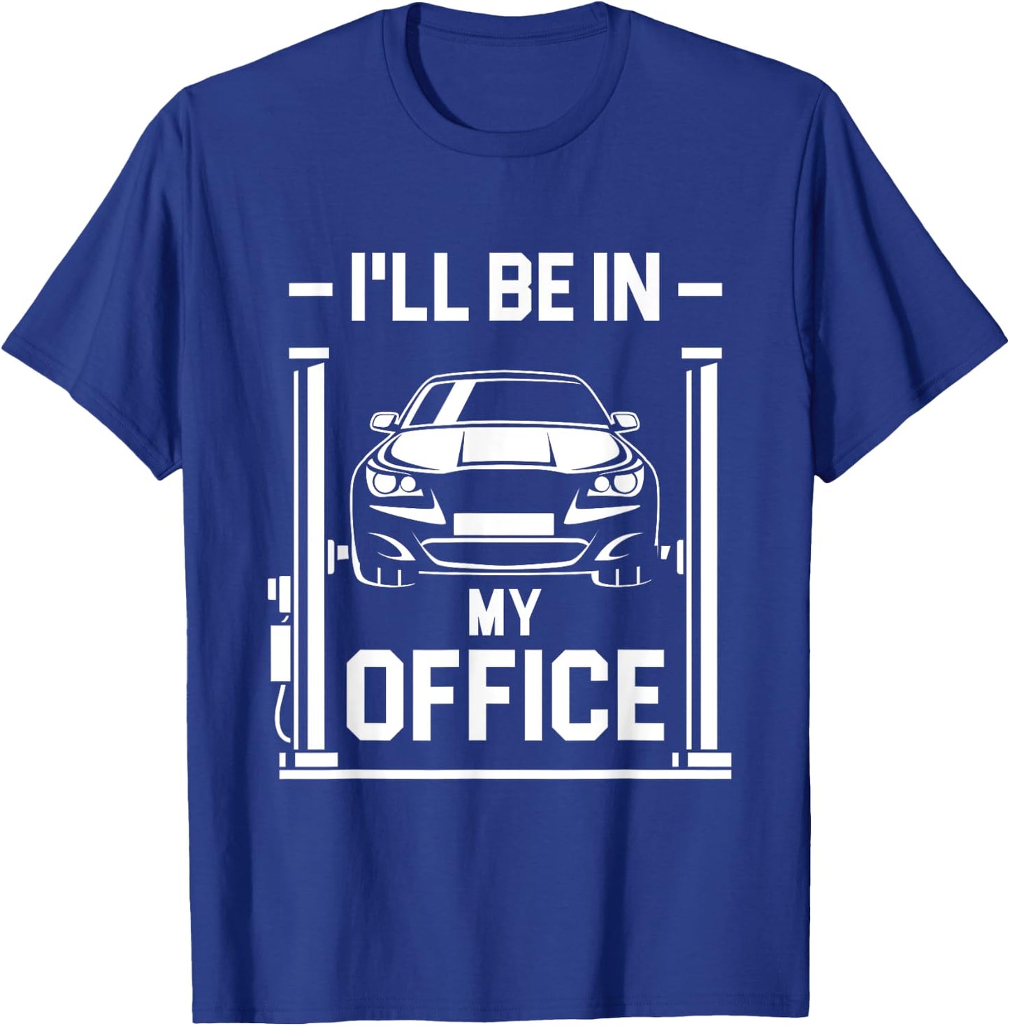 I'll Be In My Office - Funny Car Mechanic Gift T-Shirt - T-Shirt | Royal