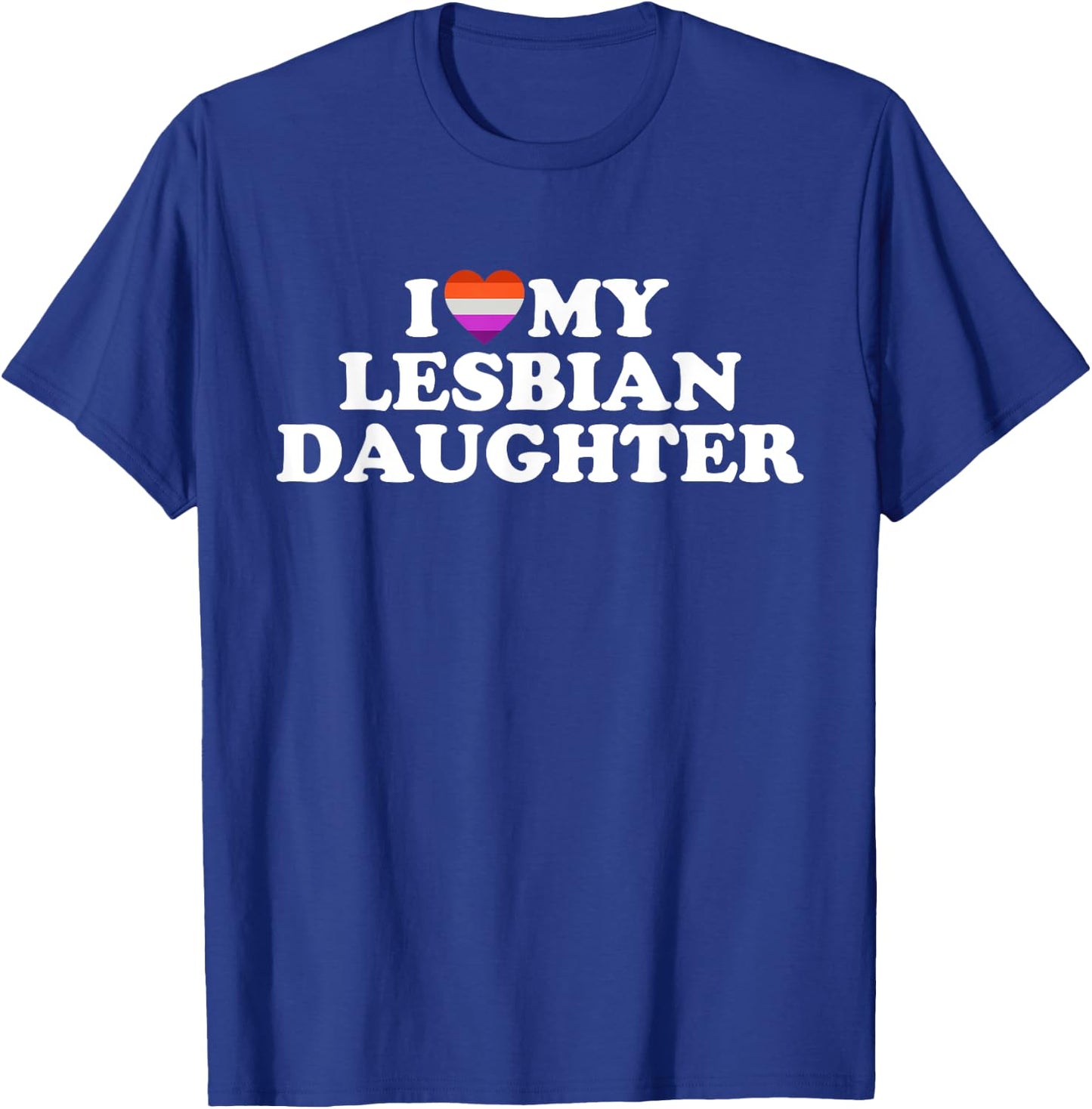 I Love My Lesbian Daughter T-Shirt - T-Shirt | Royal