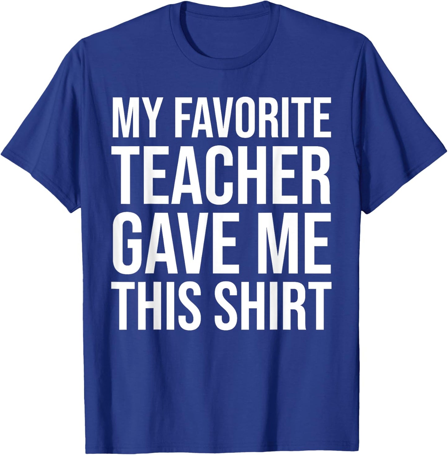 My Favorite Teacher Gave Me This Shirt Cute Teaching Men Women Kids T-Shirt - T-Shirt | Royal