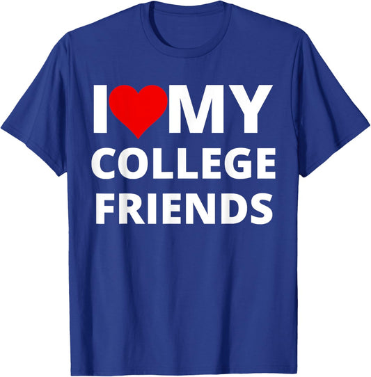 I Love My College Friends, With A Red Heart T-Shirt - T-Shirt | Royal