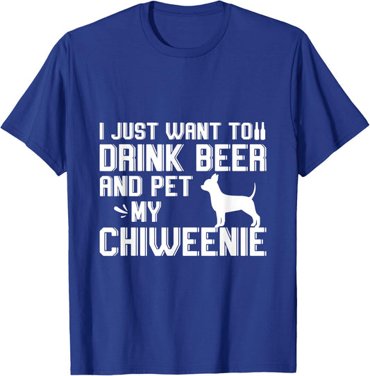 I Just Want to Drink Beer and Pet My Chiweenie T-Shirt - T-Shirt | Royal