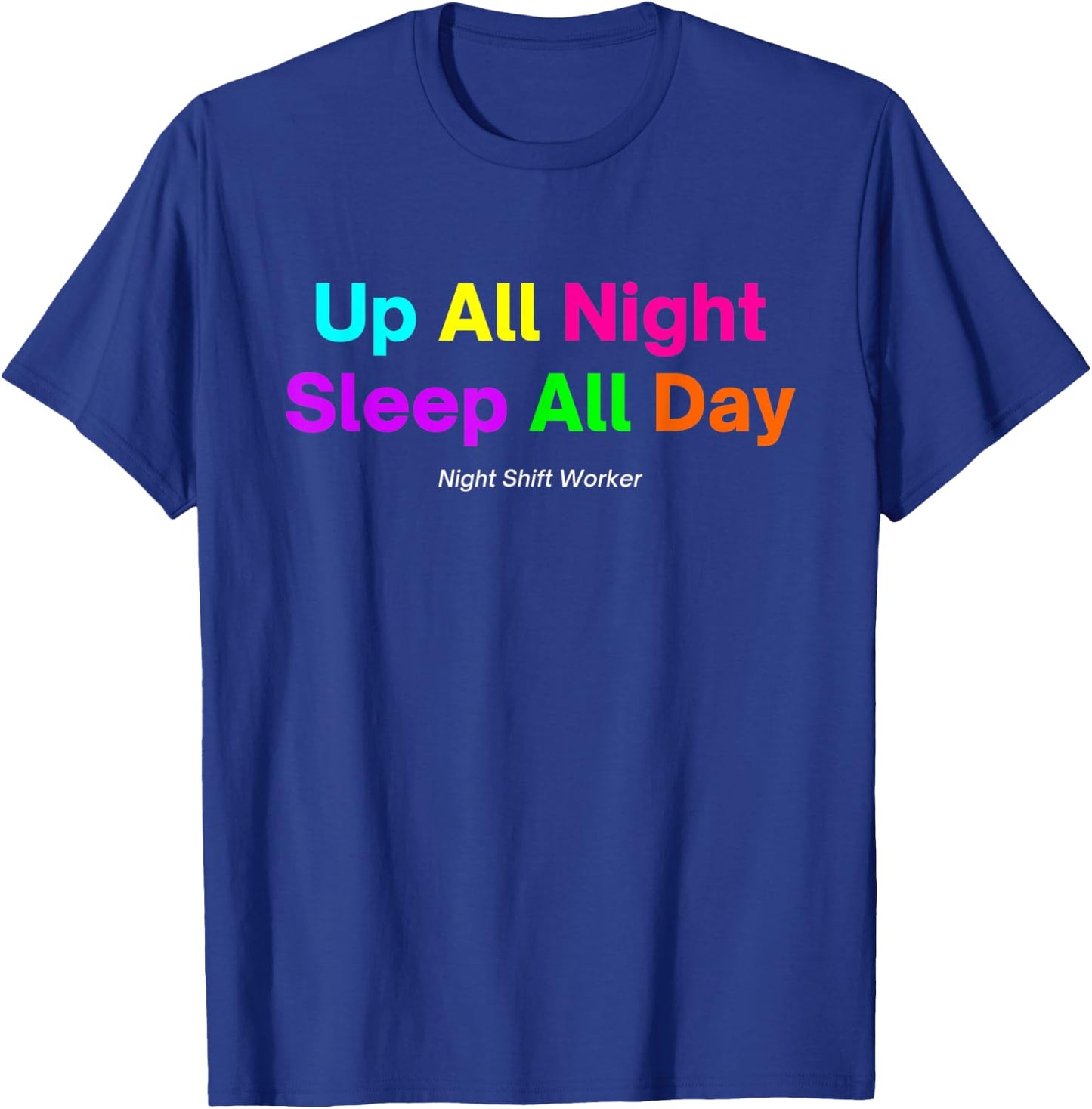 Night Shift Worker - Up All Night Sleep All Day T-Shirt - T-Shirt | Royal