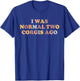 Corgi Mom Funny Corgi Lover I Was Normal Two Corgis Ago Cute T-Shirt - T-Shirt | Royal