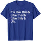 It's Like This&Like That&Like This&Uh. T-Shirt - T-Shirt | Royal