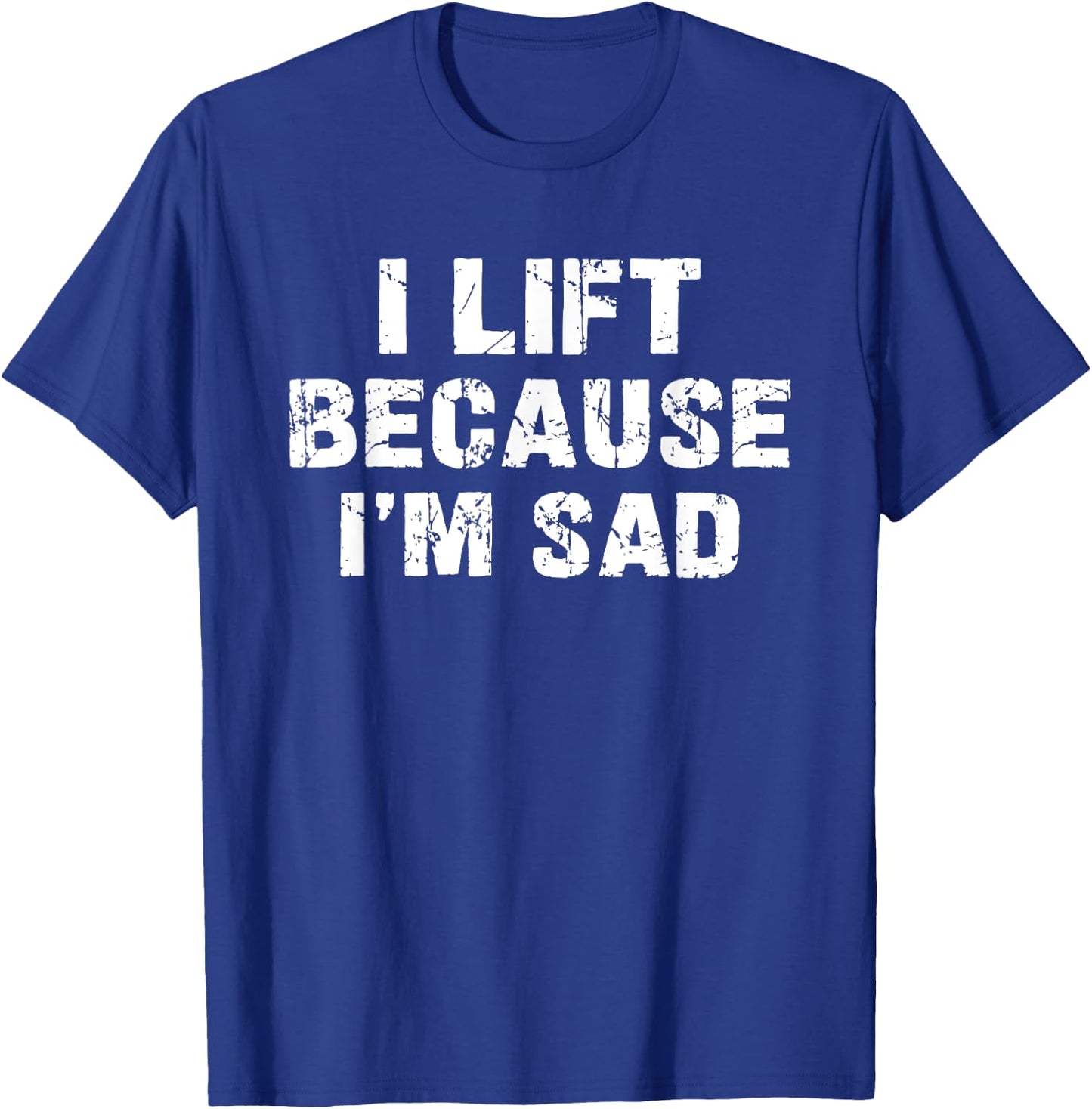 I lift because I'm sad Gym Workout Weightlifting Men Women T-Shirt - T-Shirt | Royal