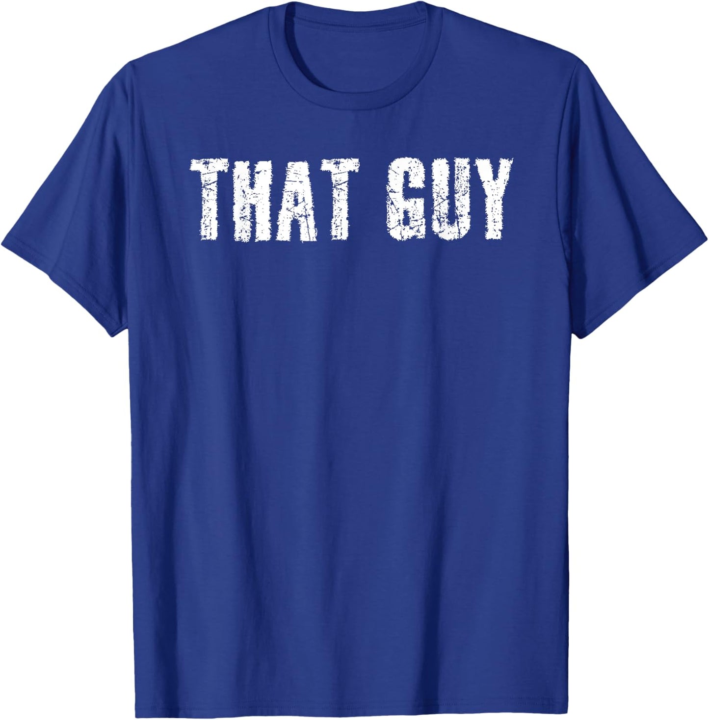 Sarcastic Text Joke Lover Designs THAT GUY Funny I'm That Guy Dude Gift T-Shirt - T-Shirt | Royal