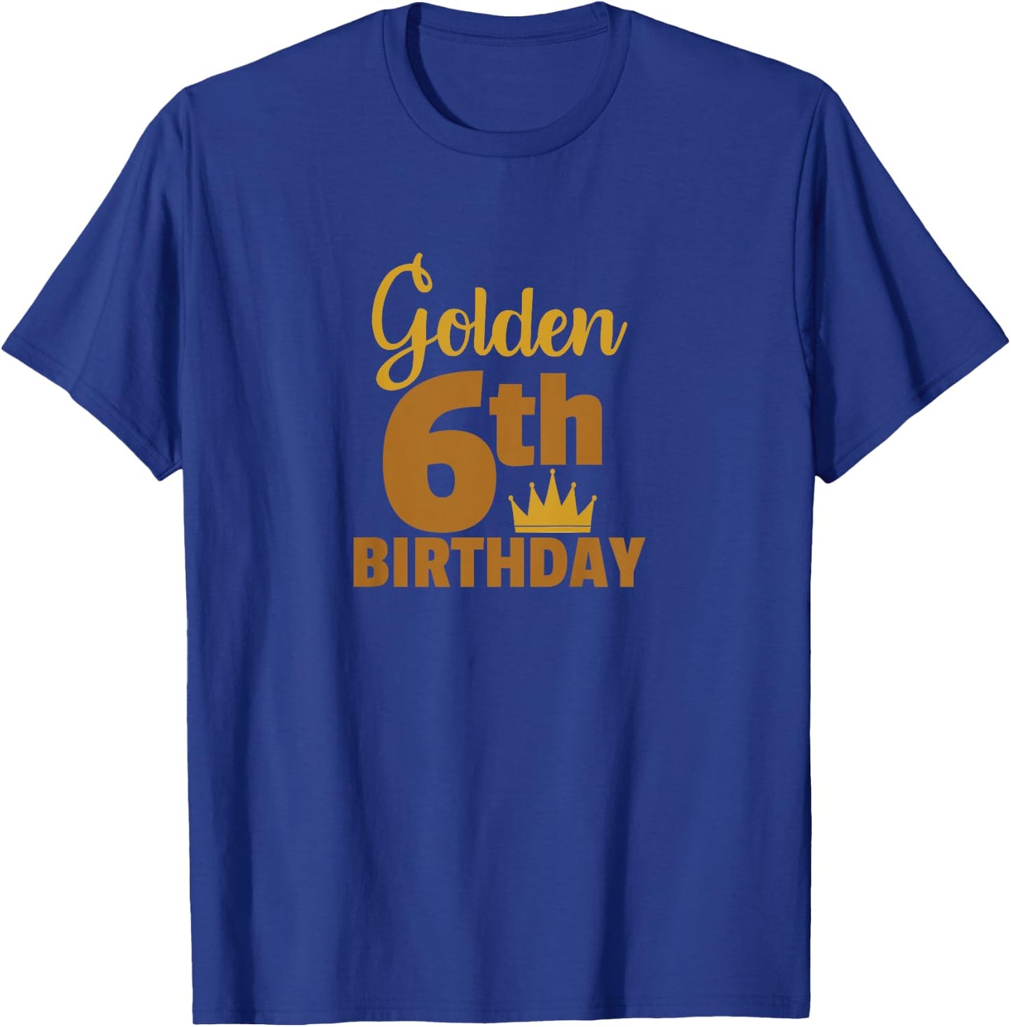 Golden Sixth Birthday Six Year Old Special Occasion T-Shirt - T-Shirt | Royal
