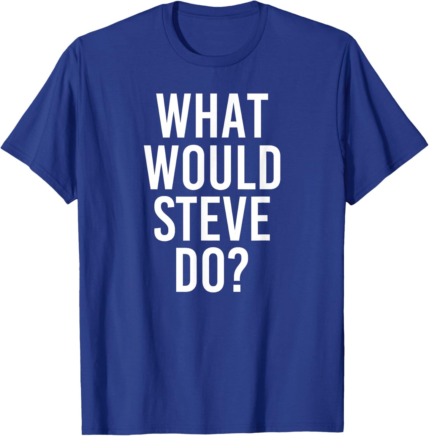 What Would STEVE Do Funny Personalized Name Joke Men Gift T-Shirt - T-Shirt | Royal