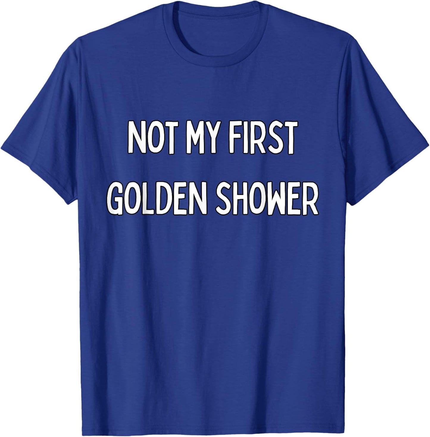 Not my first Golden Shower T-Shirt - T-Shirt | Royal