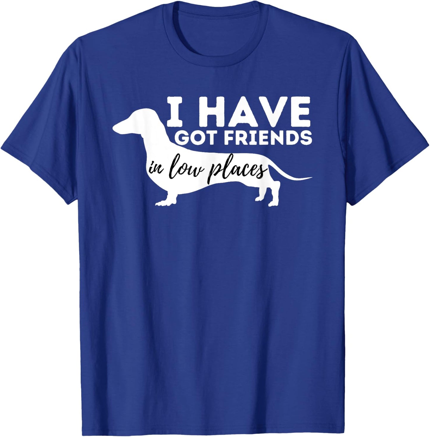 I've Got Friends in Low Places - Dachshund Lover Wiener Dog Women Girls Kids T-Shirt - T-Shirt | Royal