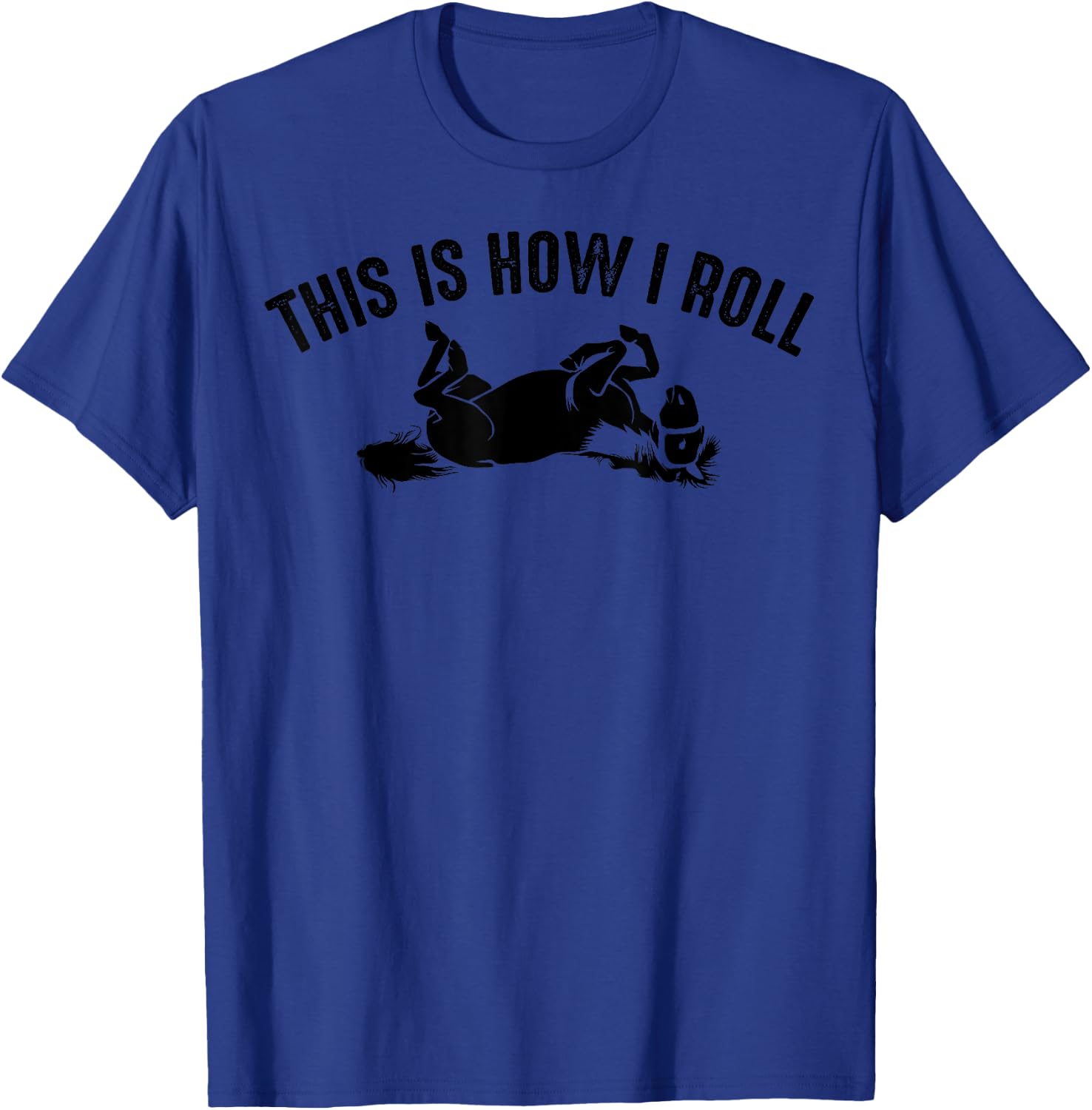 Funny This Is How I Roll Horse Gift | Cute On Back Joke Fan T-Shirt - T-Shirt | Royal