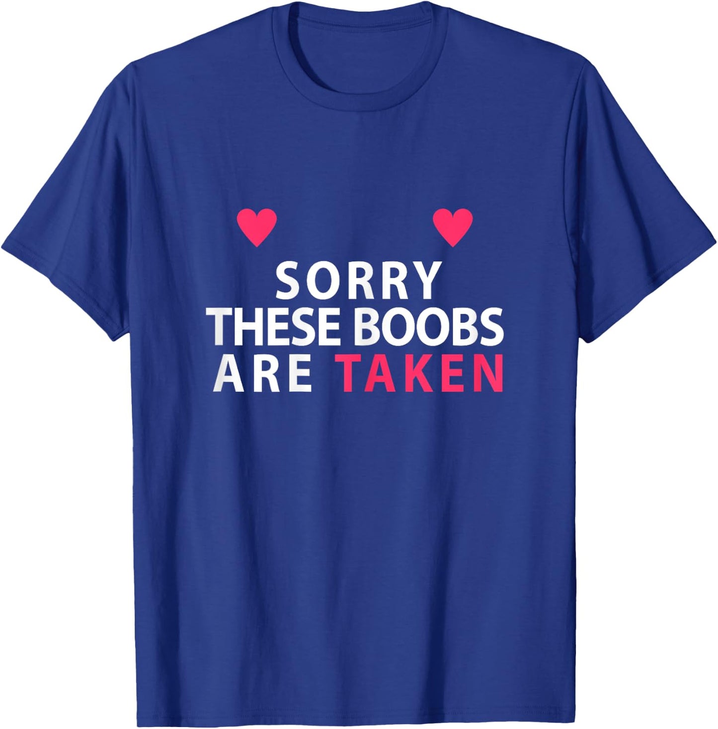 Sorry These Boobs Are Taken funny shirt gift girls T-Shirt - T-Shirt | Royal