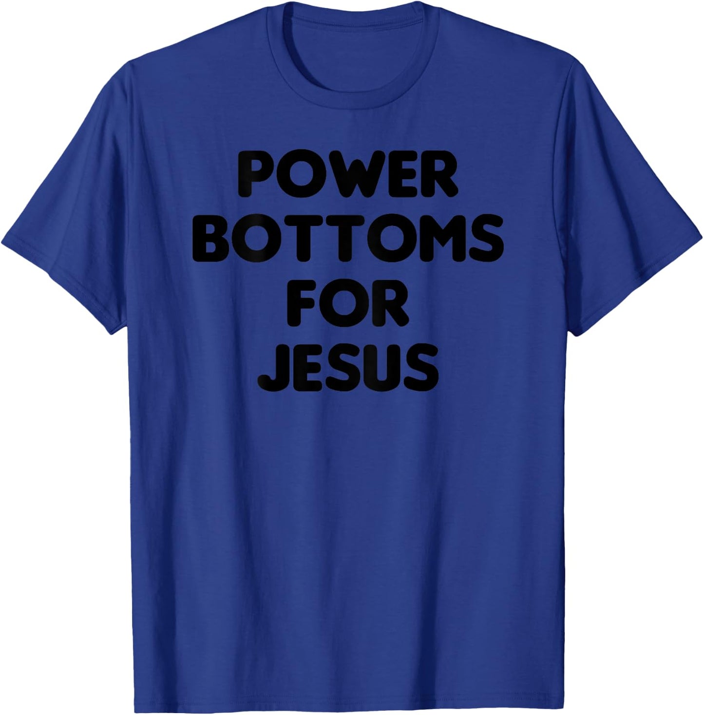 Funny Power Bottoms For Jesus - PRINTED ON BACK ONLY T-Shirt - T-Shirt | Royal