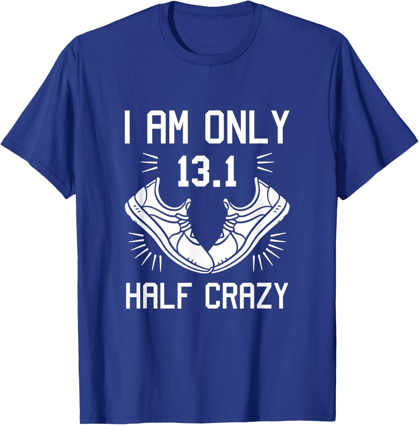 13.1 Half Marathon Finisher Running I am Only Half Crazy T-Shirt - T-Shirt | Royal