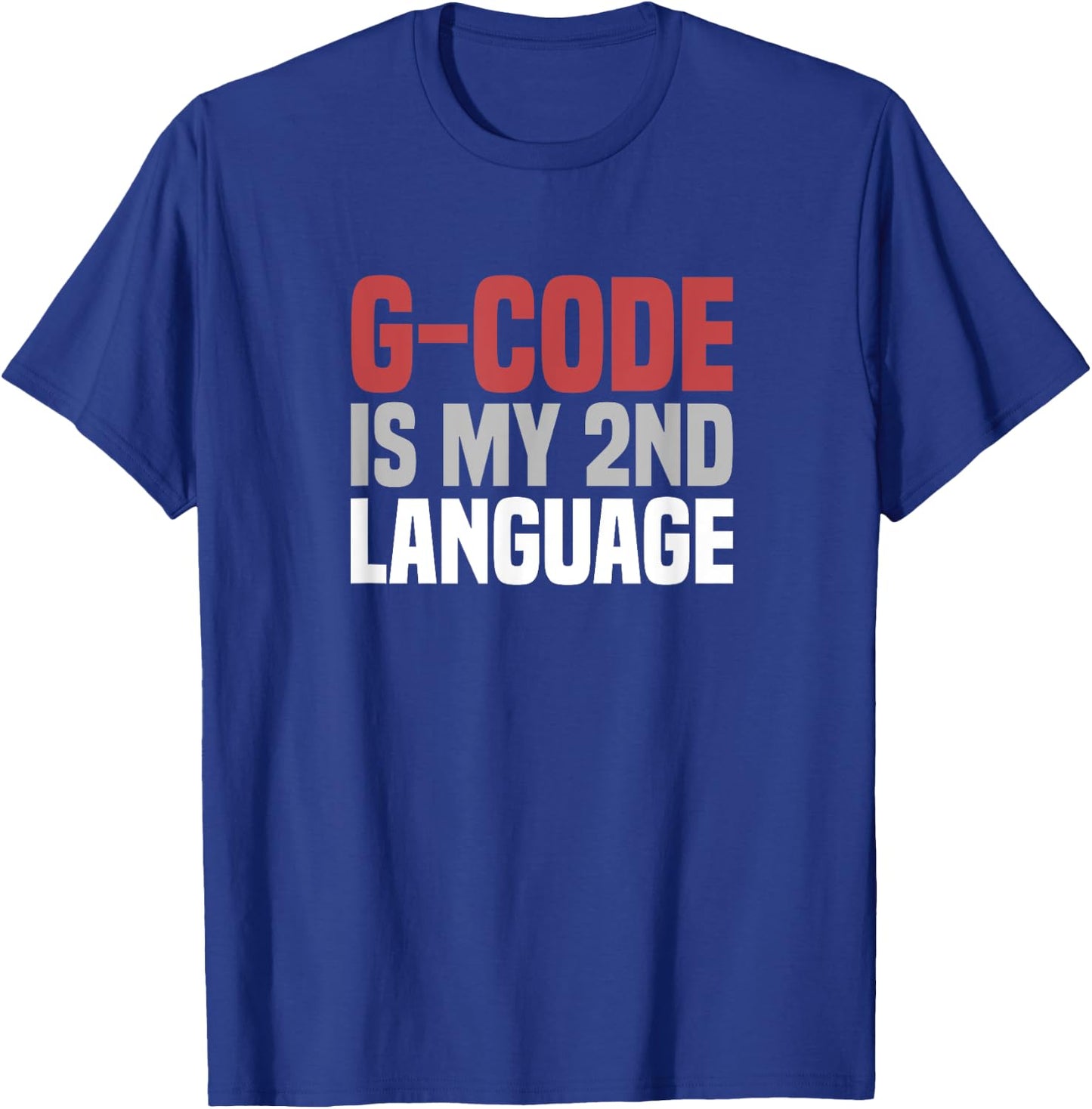 G-Code Is My Second Language CNC Machinist T-Shirt - T-Shirt | Royal