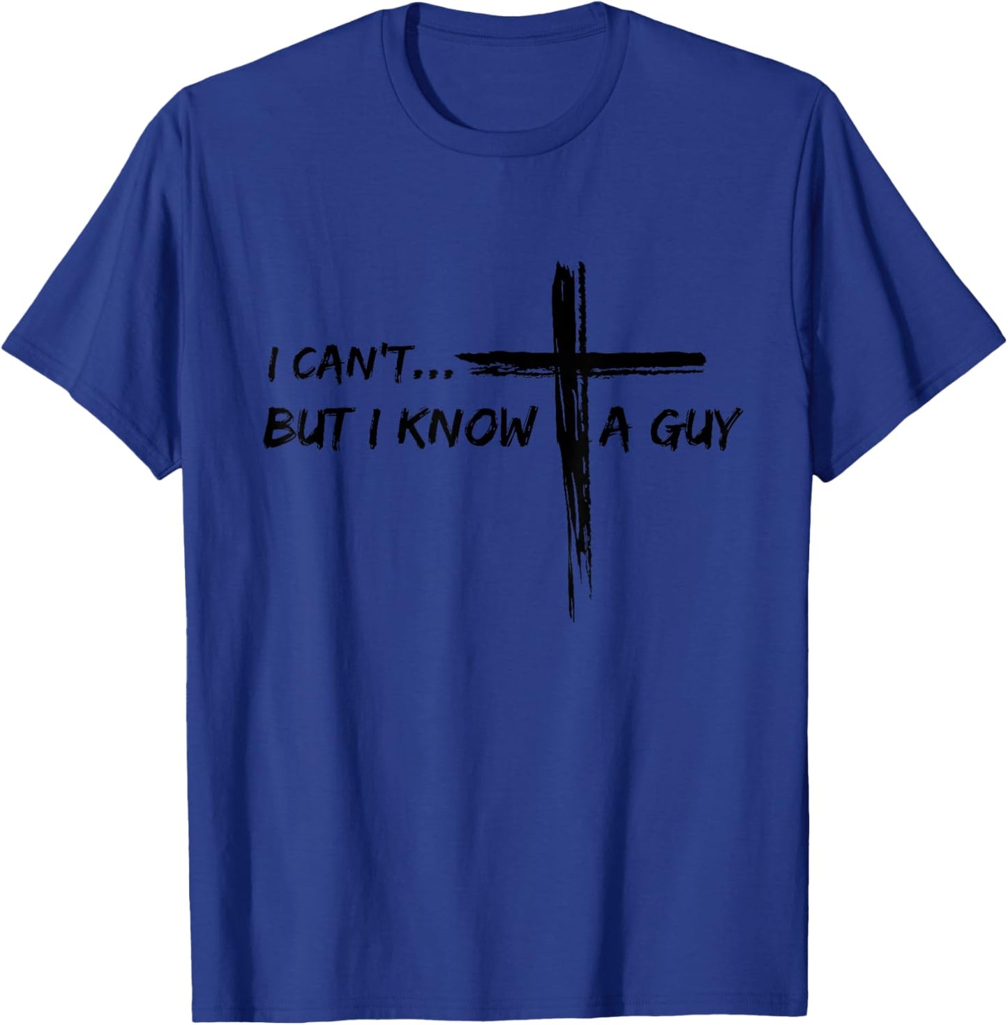 I Can't But I Know A Guy Cross - Religious Jesus Christian T-Shirt - T-Shirt | Royal