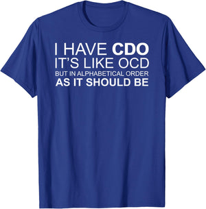 I Have CDO. It's Like OCD Funny OCD T-Shirt - T-Shirt | Royal