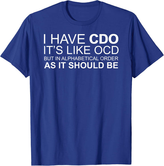 I Have CDO. It's Like OCD Funny OCD T-Shirt - T-Shirt | Royal