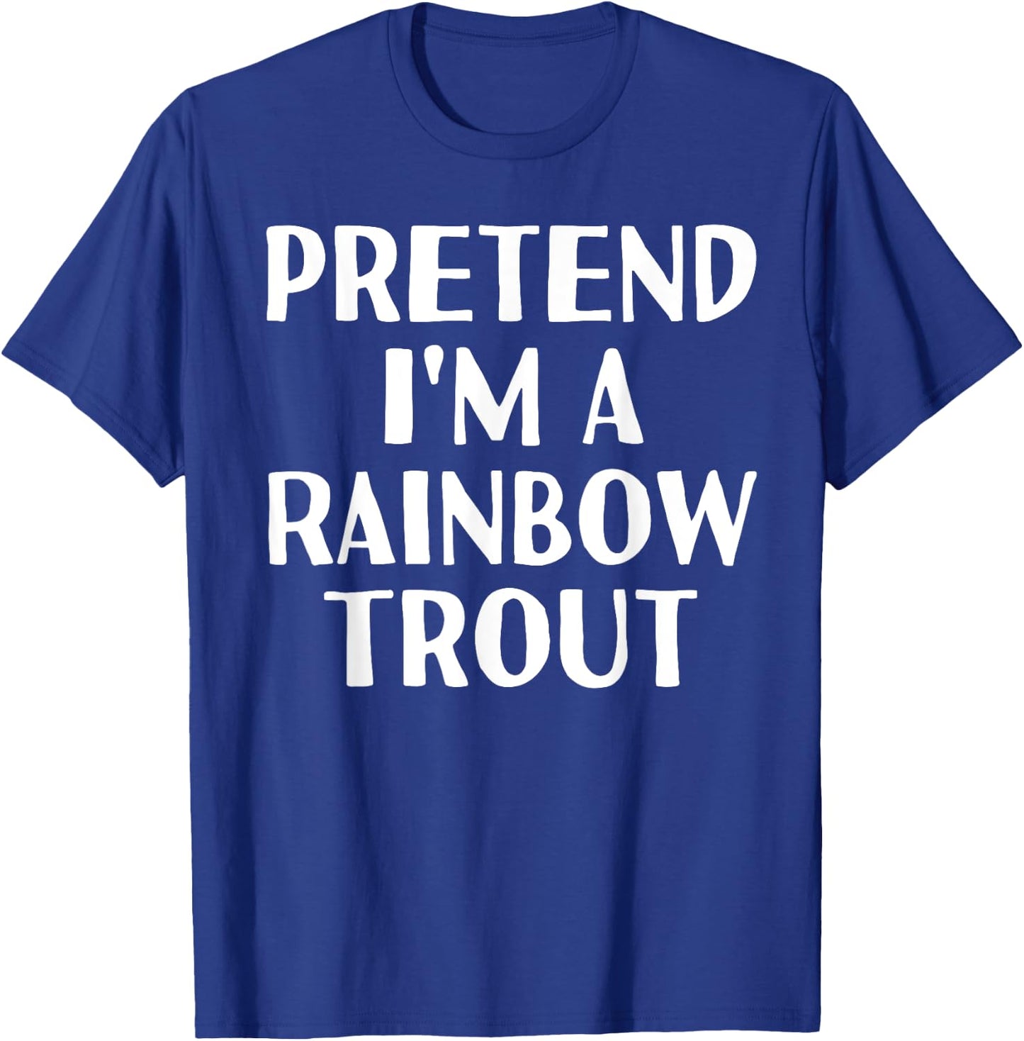 PRETEND I'M A RAINBOW TROUT Funny Halloween DIY Costume T-Shirt - T-Shirt | Royal