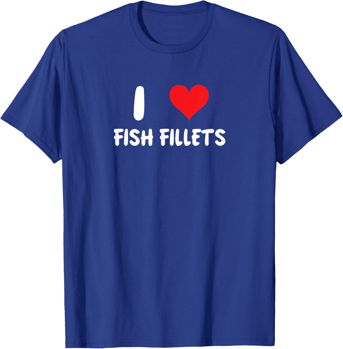 I Love Fish Fillets - Heart Fishing Fisherman Food Cook Chef T-Shirt - T-Shirt | Royal