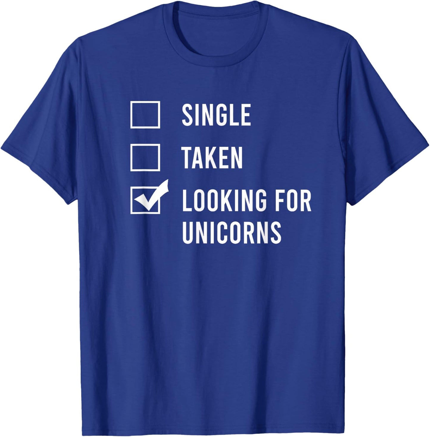 Single. Assumed. Looking for Unicorns. T-Shirt - T-Shirt | Royal