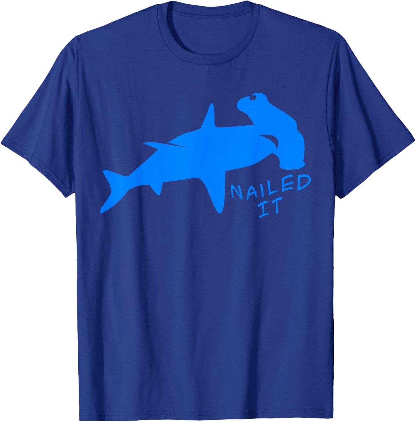 Nailed It Quote Hammerhead Shark Funny Men Women T-Shirt - T-Shirt | Royal