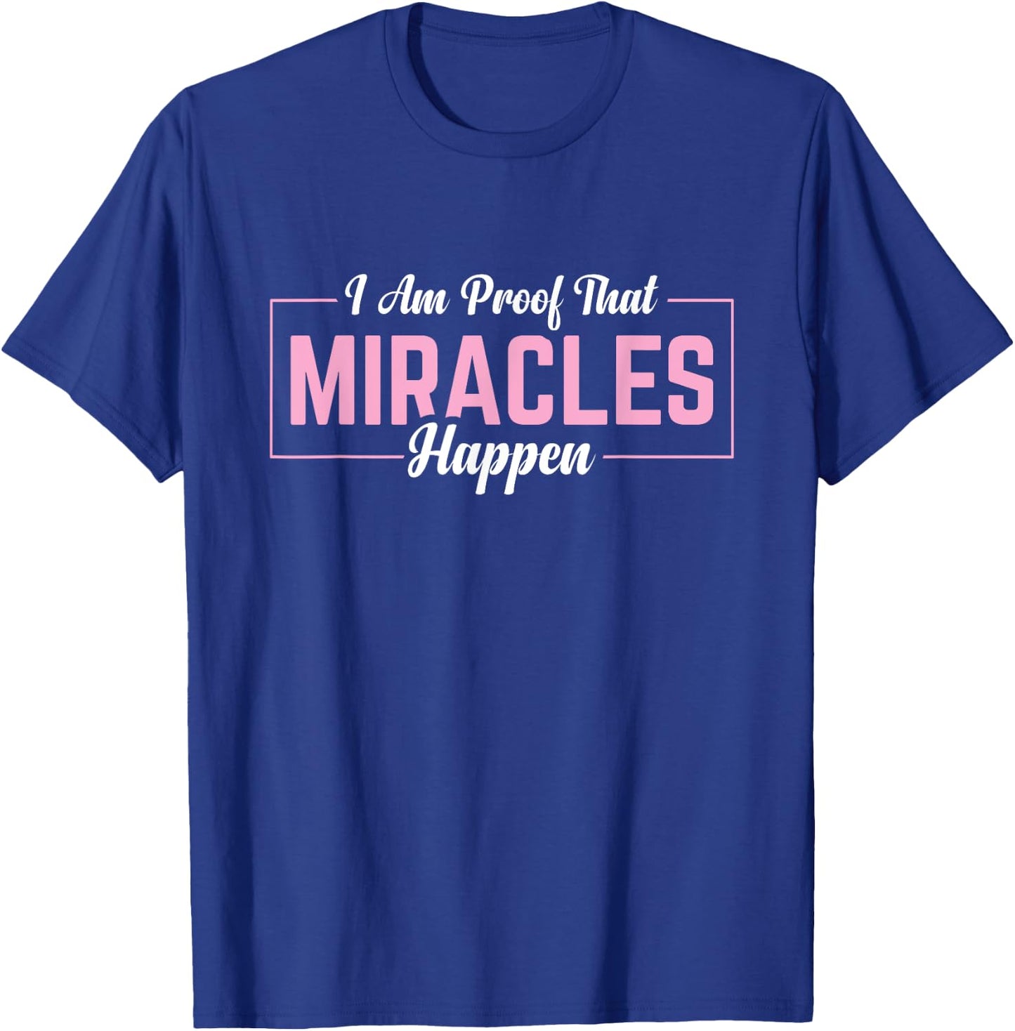I Am Proof That Miracles Happen T-Shirt - T-Shirt | Royal