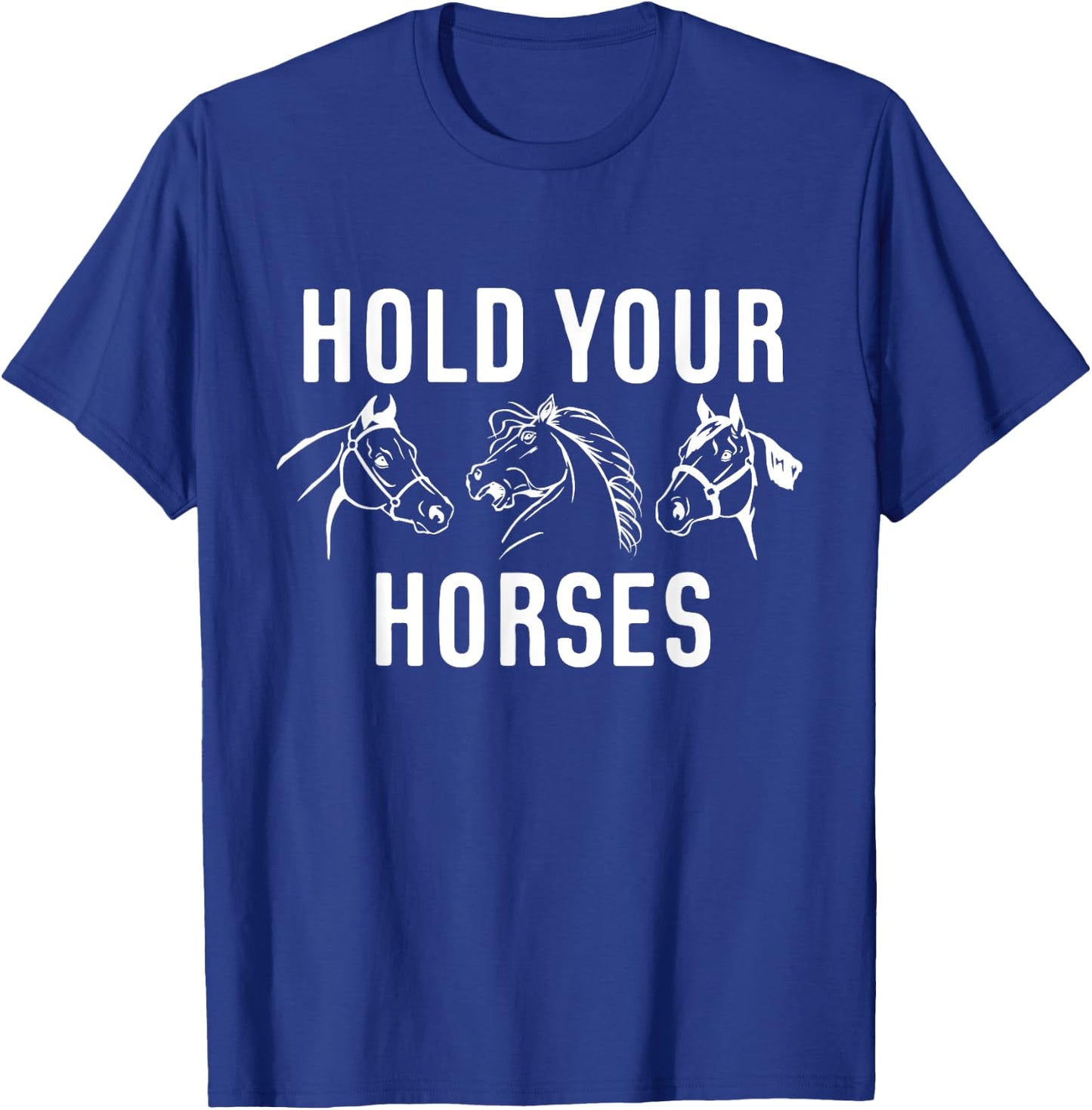 Hold Your Horses Horse Race T-Shirt - T-Shirt | Royal