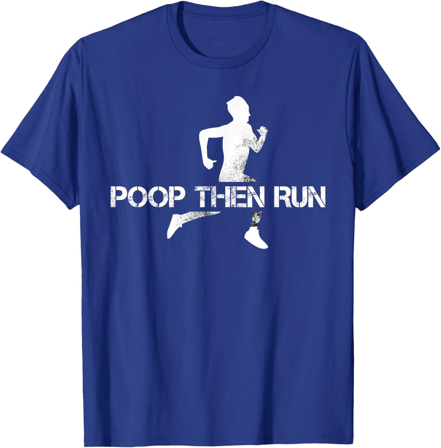 Poop Then Run Trail Running Gift Jogging Ultramarathon T-Shirt - T-Shirt | Royal