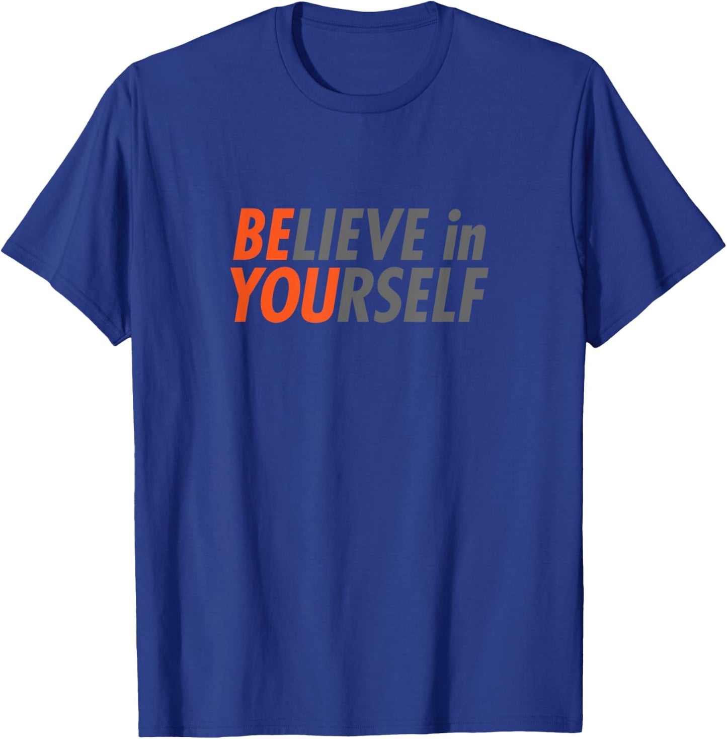 BE YOU Believe In Yourself Gym Motivation Workout Grind Gift T-Shirt - T-Shirt | Royal