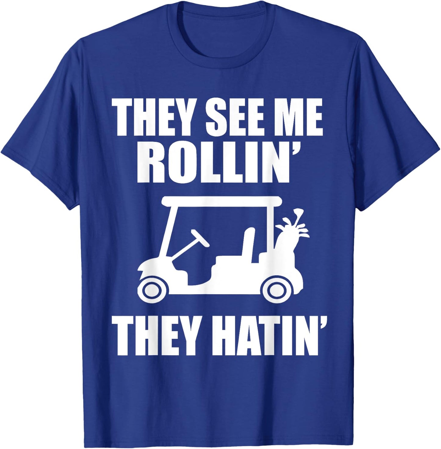 Funny Golf They See Me Rollin They Hatin Golfers T-Shirt - T-Shirt | Royal
