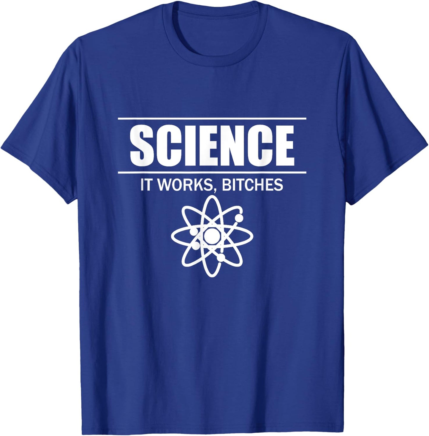 Science It Works, Bitches T-Shirt - T-Shirt | Royal