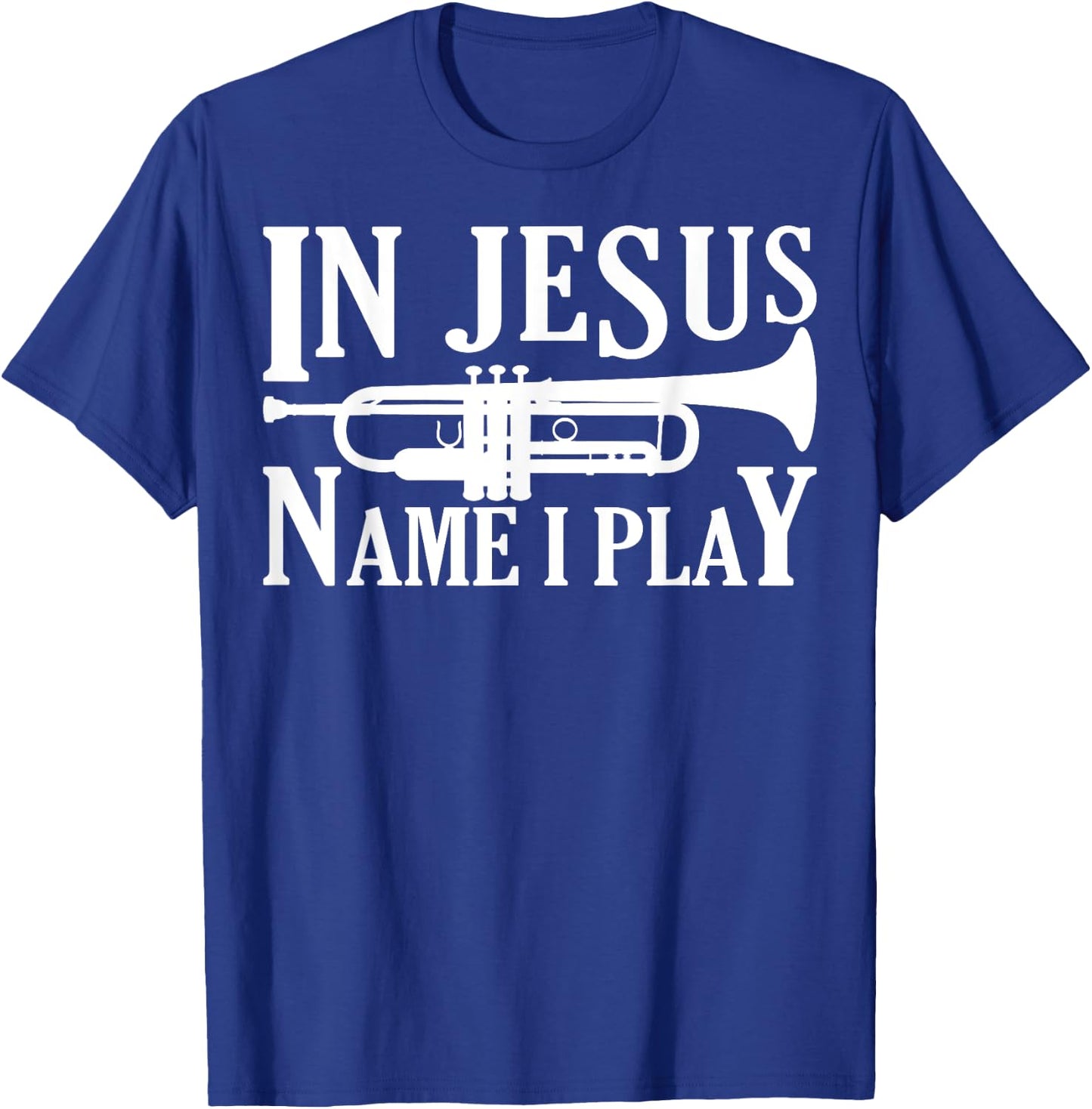 Marching Band Trumpet In Jesus Name I Play Funny T-Shirt - T-Shirt | Royal