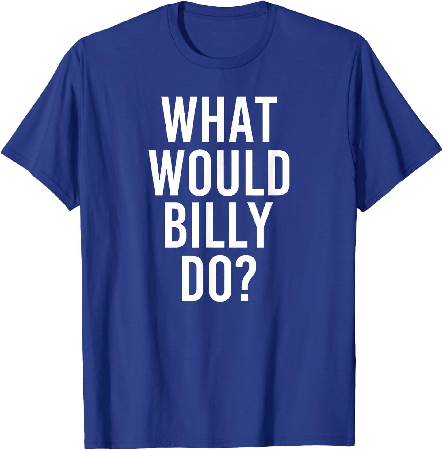 What Would BILLY Do Funny Personalized Name Joke Men Gift T-Shirt - T-Shirt | Royal