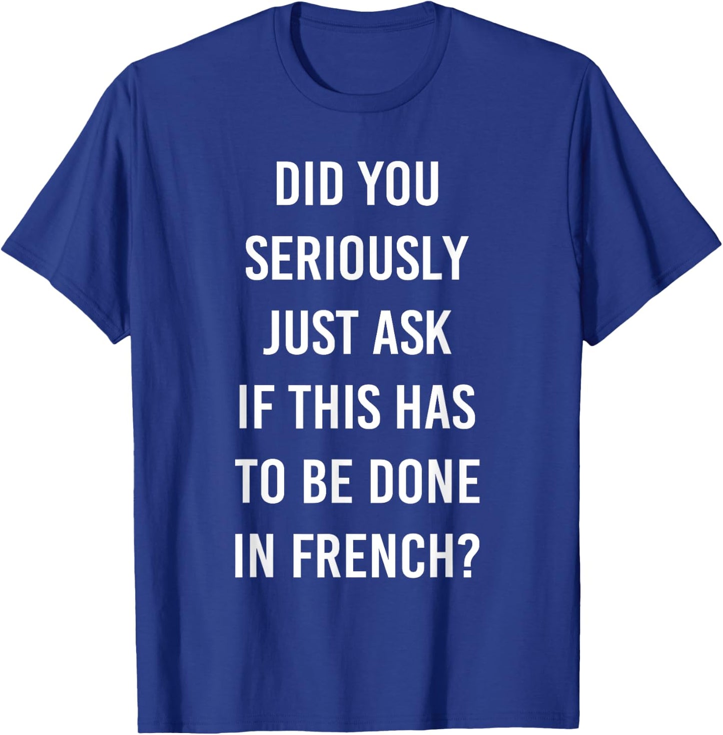 Does It Have To Be Done In French Sarcasm Meme Teacher Gift Women Girls Kids T-Shirt - T-Shirt | Royal