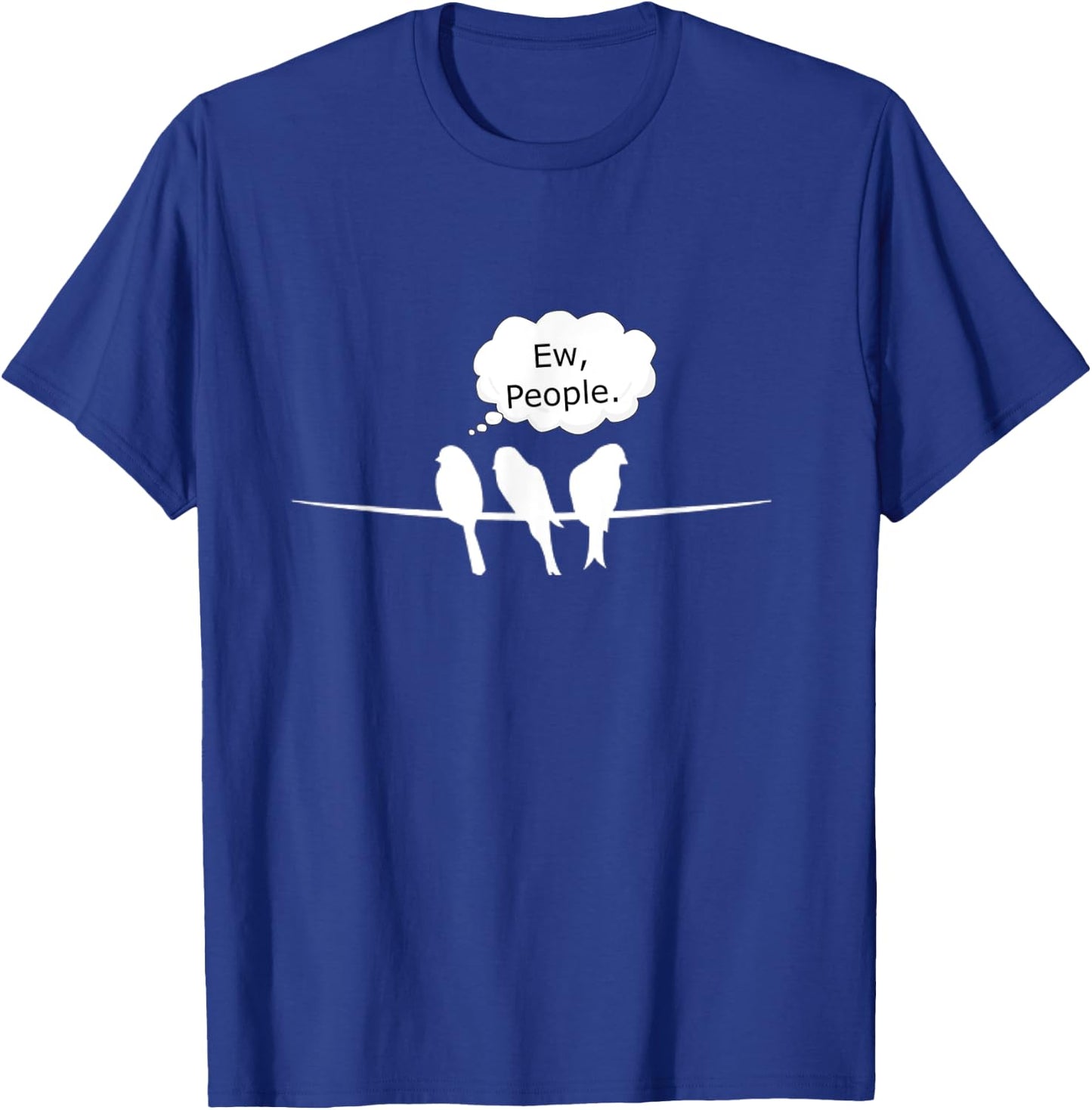 Birdwatching Funny Ew, People Birds Hobby Birding T-Shirt - T-Shirt | Royal