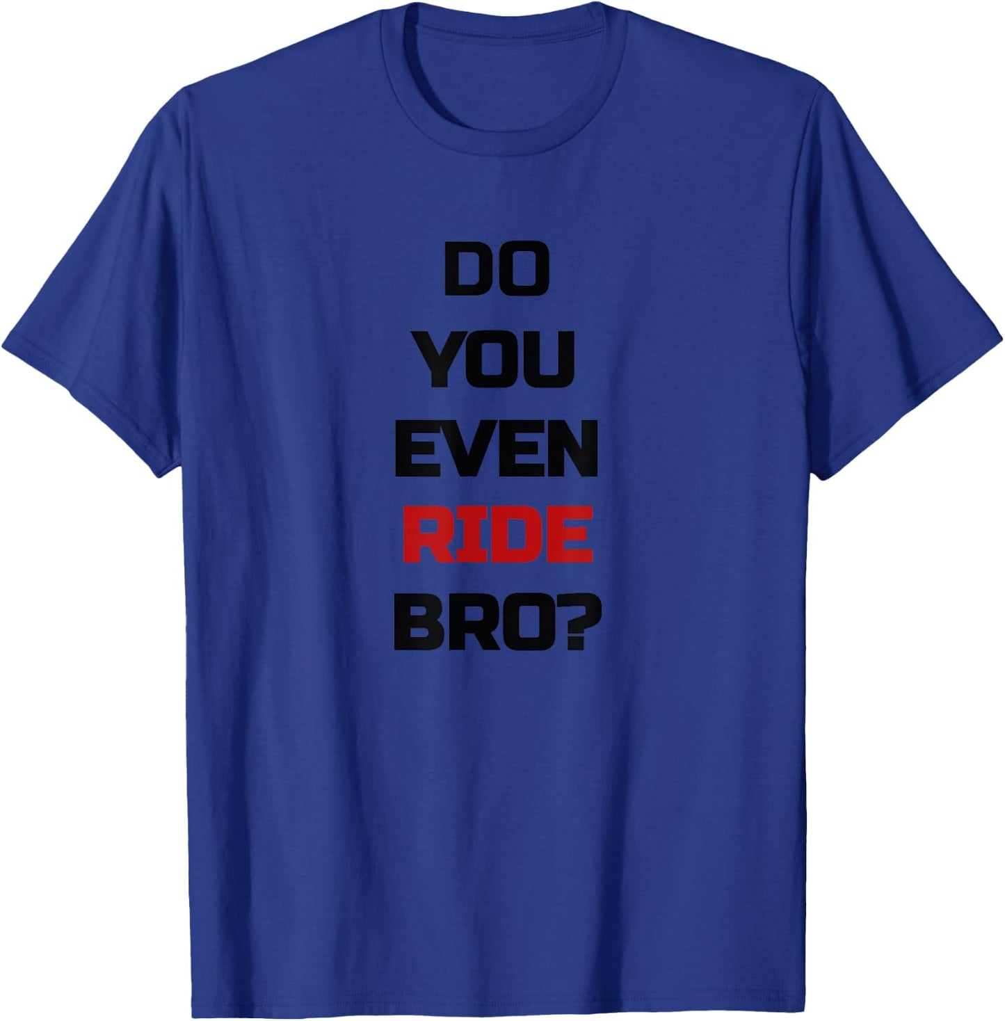Do You Even Ride Bro - Bicycle T-Shirt - T-Shirt | Royal