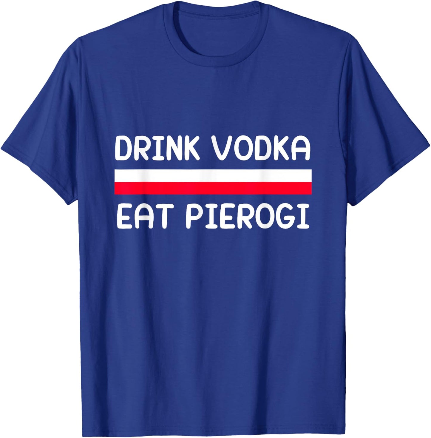 Drink Vodka Eat Pierogi Poland Flag Polish Culture Gift T-Shirt - T-Shirt | Royal