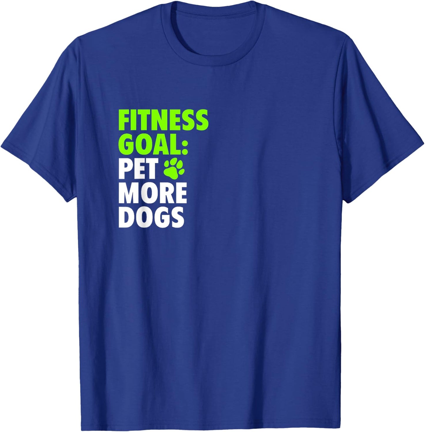 Fitness Goal: Pet More Dogs - Funny Cute Dog Lover T-Shirt - T-Shirt | Royal