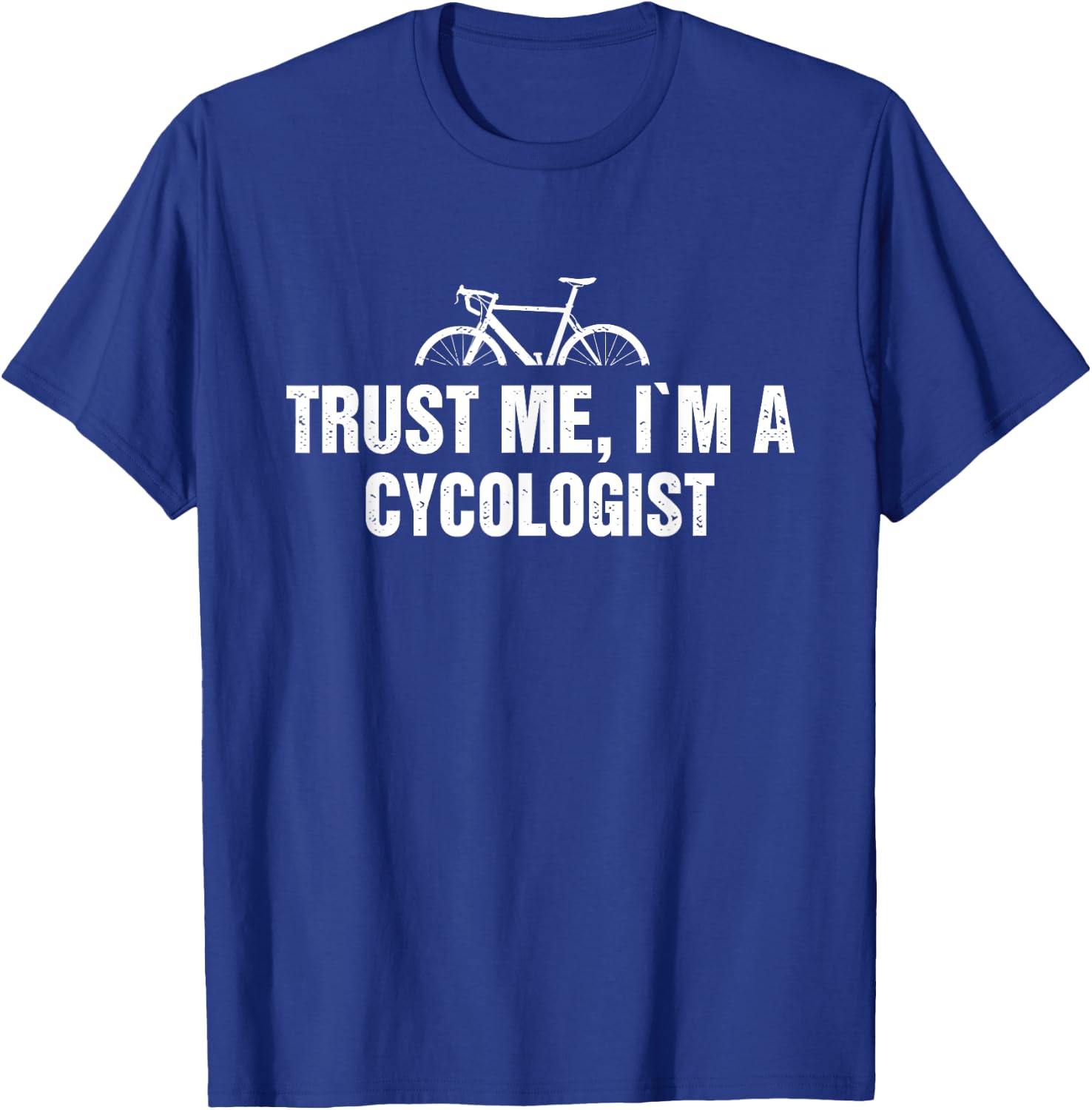 Trust Me, I'm Am Cycologist Distressed A Master of Cycling T-Shirt - T-Shirt | Royal