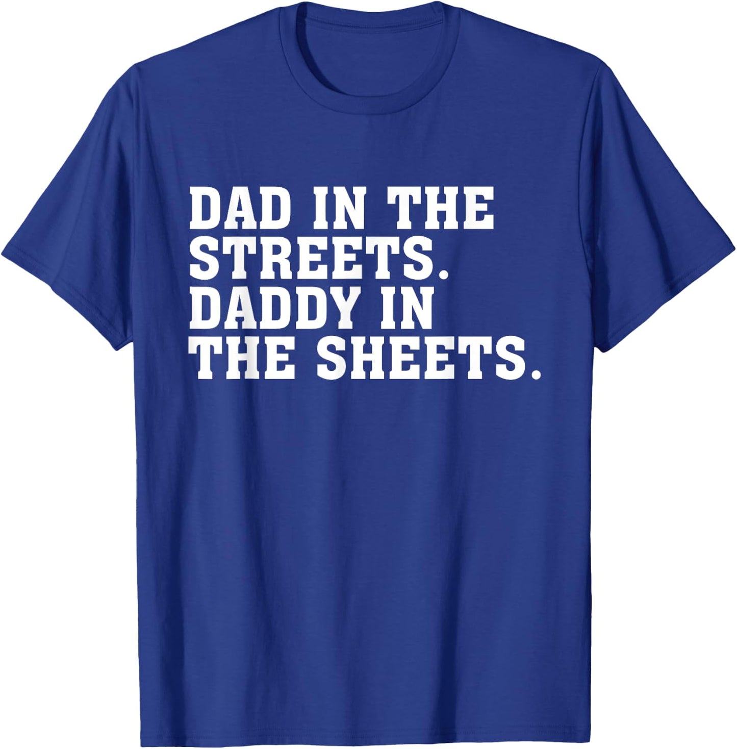 Dad In The Streets Daddy In The Sheets Apparel T-Shirt - T-Shirt | Royal